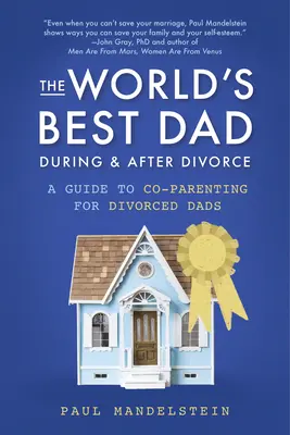 El mejor padre del mundo durante y después del divorcio: Guía de co-paternidad para padres divorciados - The World's Best Dad During and After Divorce: A Guide to Co-Parenting for Divorced Dads