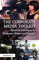 The Corporate Media Toolkit: Técnicas avanzadas para productores, guionistas y directores - The Corporate Media Toolkit: Advanced Techniques for Producers, Writers and Directors