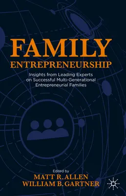 Iniciativa empresarial familiar: Perspectivas de los principales expertos en familias emprendedoras multigeneracionales de éxito - Family Entrepreneurship: Insights from Leading Experts on Successful Multi-Generational Entrepreneurial Families