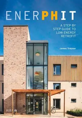 Enerphit: Guía paso a paso para la rehabilitación con bajo consumo de energía - Enerphit: A Step by Step Guide to Low Energy Retrofit