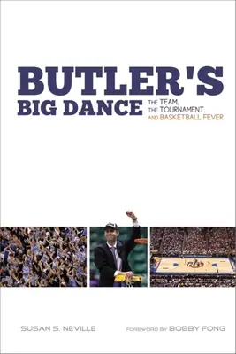El Gran Baile de Butler: El equipo, el torneo y la fiebre del baloncesto - Butler's Big Dance: The Team, the Tournament, and Basketball Fever