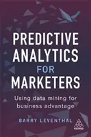 Análisis predictivo para profesionales del marketing: Utilización de la minería de datos en beneficio de la empresa - Predictive Analytics for Marketers: Using Data Mining for Business Advantage