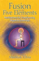 Fusión de los Cinco Elementos: Meditaciones para transformar las emociones negativas - Fusion of the Five Elements: Meditations for Transforming Negative Emotions