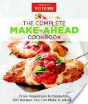 The Complete Make-Ahead Cookbook: De Aperitivos a Postres 500 Recetas Que Puede Hacer Por Adelantado - The Complete Make-Ahead Cookbook: From Appetizers to Desserts 500 Recipes You Can Make in Advance