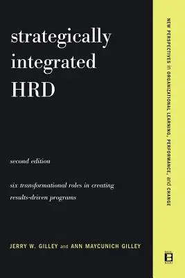 Hrd. estratégicamente integrado: A Six- Step Approach to Creating Results-Driven Programs Performance (Un enfoque en seis pasos para crear programas orientados a los resultados) - Strategically Integrated Hrd: A Six- Step Approach to Creating Results-Driven Programs Performance