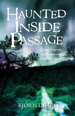 El Paso Interior Embrujado: Fantasmas, leyendas y misterios del sudeste de Alaska - Haunted Inside Passage: Ghosts, Legends, and Mysteries of Southeast Alaska