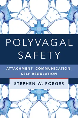 Seguridad polivagal: Apego, comunicación y autorregulación - Polyvagal Safety: Attachment, Communication, Self-Regulation