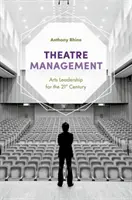 Gestión teatral: Liderazgo artístico para el siglo XXI - Theatre Management: Arts Leadership for the 21st Century