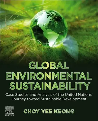 Sostenibilidad medioambiental global: Casos prácticos y análisis del camino de las Naciones Unidas hacia el desarrollo sostenible - Global Environmental Sustainability: Case Studies and Analysis of the United Nations' Journey Toward Sustainable Development