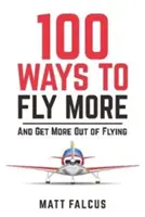 100 maneras de volar más y disfrutar más del vuelo - 100 Ways to Fly More - And Get More Out of Flying