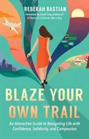 Traza tu propio camino: Guía interactiva para navegar por la vida con confianza, solidaridad y compasión - Blaze Your Own Trail: An Interactive Guide to Navigating Life with Confidence, Solidarity and Compassion