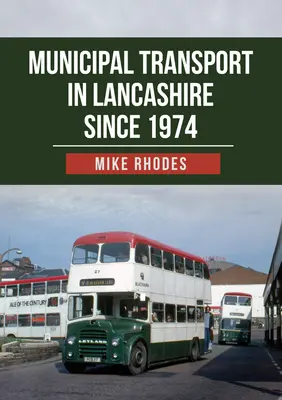 El transporte municipal en Lancashire desde 1974 - Municipal Transport in Lancashire Since 1974