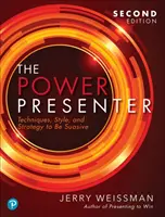 El presentador poderoso: Técnicas, estilo y estrategia para ser convincente - The Power Presenter: Techniques, Style, and Strategy to Be Suasive