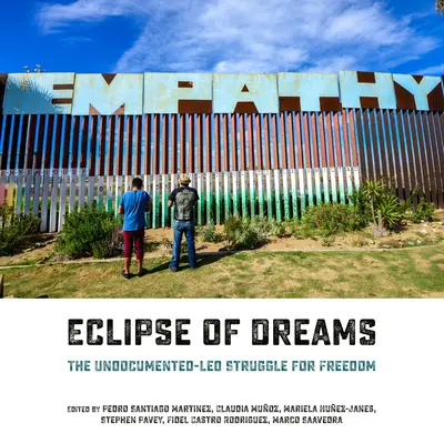 Eclipse of Dreams: La lucha por la libertad de los indocumentados - Eclipse of Dreams: The Undocumented-Led Struggle for Freedom