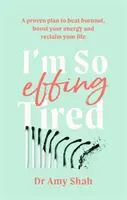 I'm So Effing Tired - Un plan probado para vencer el agotamiento, aumentar tu energía y recuperar tu vida - I'm So Effing Tired - A proven plan to beat burnout, boost your energy and reclaim your life