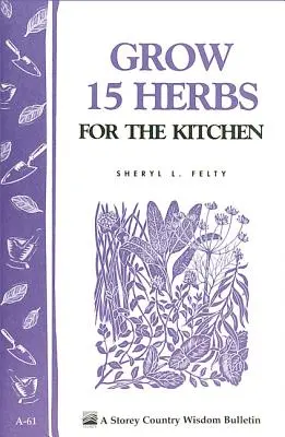 Cultiva 15 Hierbas para la Cocina Storey's Country Wisdom Bulletin A-61 - Grow 15 Herbs for the Kitchen: Storey's Country Wisdom Bulletin A-61