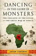 Bailando en la gloria de los monstruos: El colapso del Congo y la Gran Guerra de África - Dancing in the Glory of Monsters: The Collapse of the Congo and the Great War of Africa