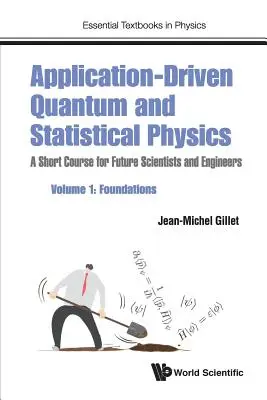 Application-Driven Quantum and Statistical Physics: Un curso breve para futuros científicos e ingenieros - Volumen 1: Fundamentos - Application-Driven Quantum and Statistical Physics: A Short Course for Future Scientists and Engineers - Volume 1: Foundations