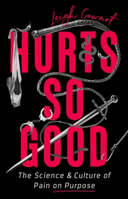 Hurts So Good: La ciencia y la cultura del dolor a propósito - Hurts So Good: The Science and Culture of Pain on Purpose