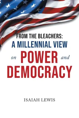 Desde las gradas: Una visión milenaria del poder y la democracia - From the Bleachers: A Millennial View on Power and Democracy