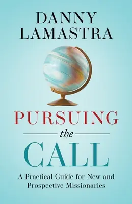 En pos de la llamada: Guía práctica para nuevos y futuros misioneros - Pursuing the Call: A Practical Guide for New and Prospective Missionaries