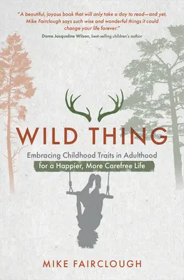 Wild Thing: Adoptar los rasgos de la infancia en la edad adulta para una vida más feliz y despreocupada - Wild Thing: Embracing Childhood Traits in Adulthood for a Happier, More Carefree Life