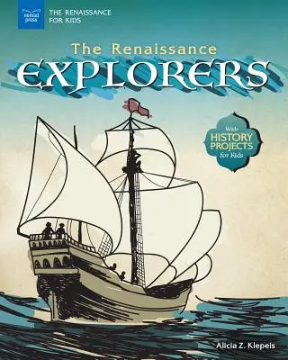 Los exploradores del Renacimiento: Con proyectos de historia para niños - The Renaissance Explorers: With History Projects for Kids