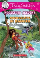 Ratoncitos en peligro (Thea Stilton Mouseford Academy #3), 3: Una aventura de Geronimo Stilton - Mouselets in Danger (Thea Stilton Mouseford Academy #3), 3: A Geronimo Stilton Adventure