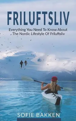 Friluftsliv: Todo lo que necesitas saber sobre el estilo de vida nórdico de Friluftsliv - Friluftsliv: Everything You Need To Know About The Nordic Lifestyle Of Friluftsliv