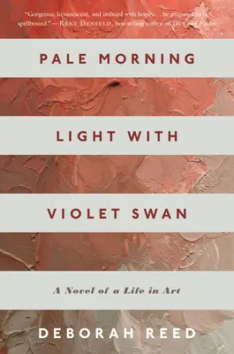 La pálida luz de la mañana con el cisne violeta: novela de una vida en el arte - Pale Morning Light with Violet Swan: A Novel of a Life in Art