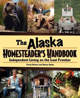 Manual del granjero de Alaska: Vida independiente en la última frontera - Alaska Homesteader's Handbook: Independent Living in the Last Frontier