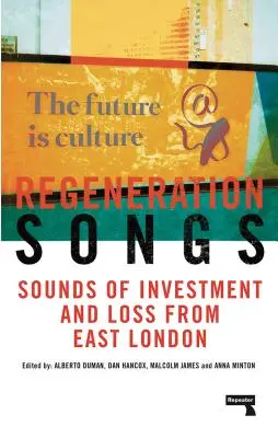 Canciones de regeneración: Sonidos de inversión y pérdida en el este de Londres - Regeneration Songs: Sounds of Investment and Loss in East London