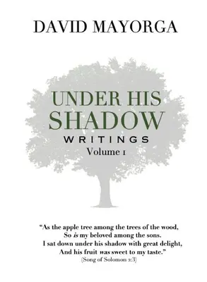 Escritos bajo su sombra Volumen 1 - Under His Shadow Writings Volume 1