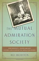 La Sociedad de Admiración Mutua: Cómo Dorothy L. Sayers y su Círculo de Oxford rehicieron el mundo para las mujeres - The Mutual Admiration Society: How Dorothy L. Sayers and Her Oxford Circle Remade the World for Women