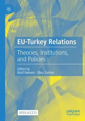 Relaciones UE-Turquía: Teorías, instituciones y políticas - Eu-Turkey Relations: Theories, Institutions, and Policies