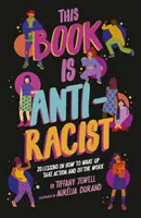 Este libro es antirracista: 20 lecciones sobre cómo despertar, pasar a la acción y hacer el trabajo. - This Book Is Anti-Racist - 20 lessons on how to wake up, take action, and do the work