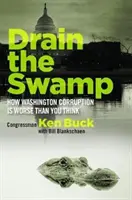 Drenar el pantano: Cómo la corrupción en Washington es peor de lo que cree - Drain the Swamp: How Washington Corruption Is Worse Than You Think