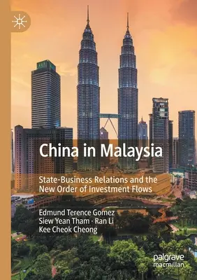 China en Malasia: Las relaciones Estado-empresa y el nuevo orden de los flujos de inversión - China in Malaysia: State-Business Relations and the New Order of Investment Flows