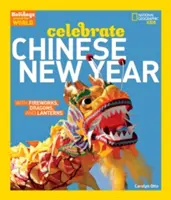 Vacaciones en el mundo: Celebra el Año Nuevo Chino: Con fuegos artificiales, dragones y linternas - Holidays Around the World: Celebrate Chinese New Year: With Fireworks, Dragons, and Lanterns