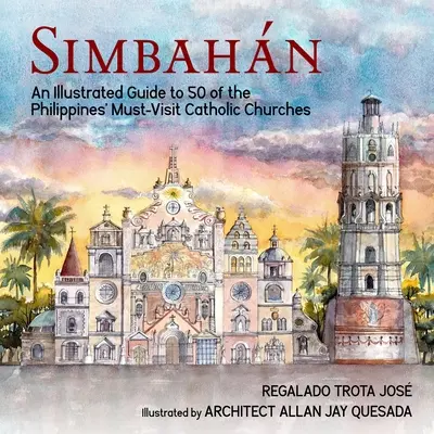 Simbahan: Guía ilustrada de 50 iglesias católicas filipinas de visita obligada - Simbahan: An Illustrated Guide to 50 of the Philippines' Must-Visit Catholic Churches