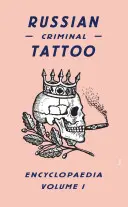 Enciclopedia Rusa del Tatuaje Criminal, Volumen 1 - Russian Criminal Tattoo Encyclopaedia, Volume 1