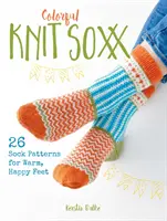 Colorful Knit Soxx: 26 patrones de calcetines para unos pies cálidos y felices - Colorful Knit Soxx: 26 Sock Patterns for Warm, Happy Feet