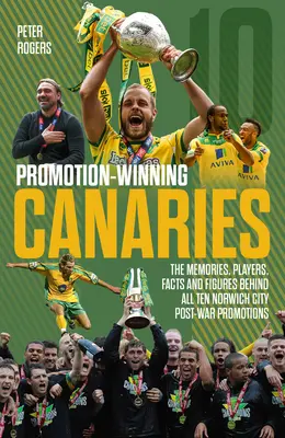 Canarios ganadores del ascenso: Recuerdos, jugadores, hechos y cifras detrás de todos los ascensos del Norwich City después de la guerra - Promotion Winning Canaries: Memories, Players, Facts and Figures Behind All of Norwich City's Post-War Promotions