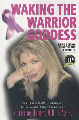 Despertando a la Diosa Guerrera: El programa de la Dra. Christine Horner para protegerse y combatir el cáncer de mama - Waking the Warrior Goddess: Dr. Christine Horner's Program to Protect Against & Fight Breast Cancer