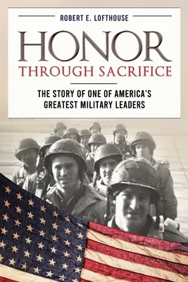 Honor a través del sacrificio: La historia de uno de los mayores líderes militares de Estados Unidos - Honor Through Sacrifice: The Story of One of America's Greatest Military Leaders