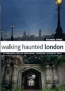 Walking Haunted London - 25 originales paseos que exploran el pasado fantasmal de Londres - Walking Haunted London - 25 Original Walks Exploring London's Ghostly Past