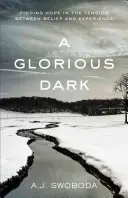 Una oscuridad gloriosa: encontrar la esperanza en la tensión entre la creencia y la experiencia - A Glorious Dark: Finding Hope in the Tension Between Belief and Experience