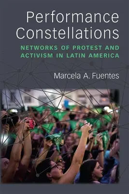 Constelaciones de Performance: Redes de protesta y activismo en América Latina - Performance Constellations: Networks of Protest and Activism in Latin America