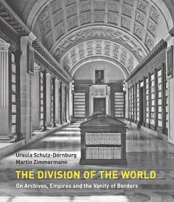 La división del mundo: Sobre archivos, imperios y la vanidad de las fronteras - The Division of the World: On Archives, Empires and the Vanity of Borders