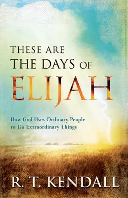 Estos son los días de Elías: Cómo Dios usa a la gente común para hacer cosas extraordinarias - These Are the Days of Elijah: How God Uses Ordinary People to Do Extraordinary Things